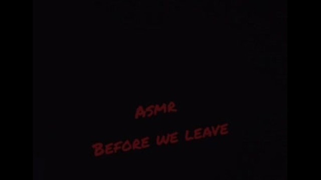 #asmr Before We Leave