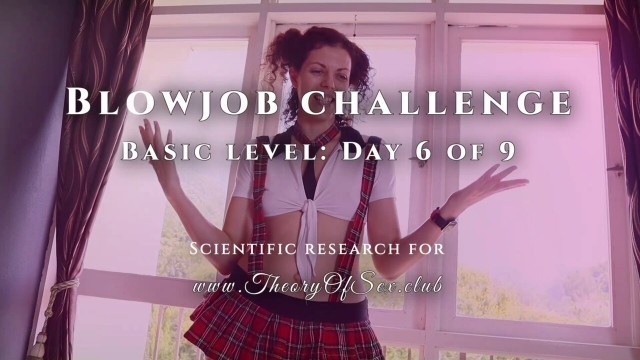 Blowjob challenge. Day 6 of 9, basic level. Theory of Sex CLUB.